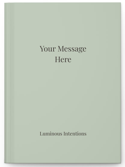 Journal - Custom "Your Message Here" — Ink Your Intention on the Cover
